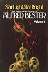 Star Light, Star Bright: The Great Short Fiction of Alfred Bester Volume II Star Light, Star Bright: The Great Short Fiction of Alfred Bester Volume II