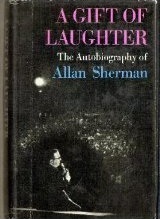 A Gift of Laughter: The Autobiography of Allan Sherman