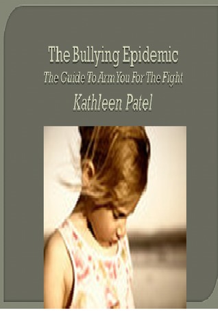 The Bullying Epidemic-the guide to arm you for the fight