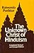The Unknown Christ of Hinduism: Towards an Ecumenical Christophany