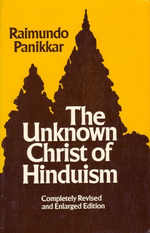 The Unknown Christ of Hinduism: Towards an Ecumenical Christophany (Paperback)