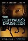 The Centaur's Daughter (Watersmeet, #2) The Centaur's Daughter (Watersmeet, #2)