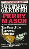 The Case of the Borrowed Brunette by Erle Stanley Gardner The Case of the Borrowed Brunette by Erle Stanley Gardner