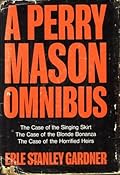 A Perry Mason Omnibus: The Case of the Singing Skirt; The Case of the Blonde Bonanza; The Case of the Horrified Heirs