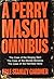A Perry Mason Omnibus: The Case of the Singing Skirt; The Case of the Blonde Bonanza; The Case of the Horrified Heirs