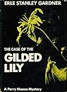 The Case of the Gilded Lily by Erle Stanley Gardner The Case of the Gilded Lily by Erle Stanley Gardner