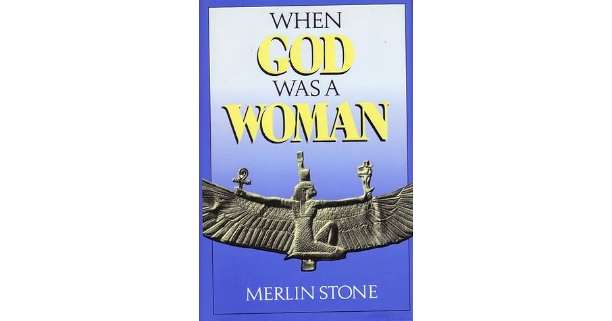 When God Was a Woman by Merlin Stone