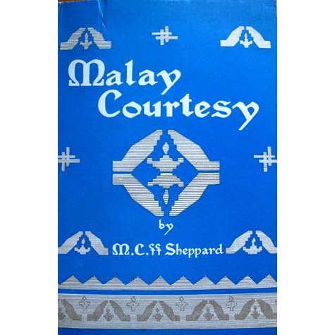 Malay Courtesy A Narrative Account Of Malay Manners And Customs In Everyday Use By Mubin Sheppard