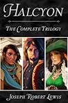 Halcyon - The Complete Steampunk Fantasy Trilogy by Joseph Robert Lewis