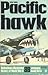 Pacific Hawk (Ballantine's Illustrated History of World War II: Weapons Book No. 14)
