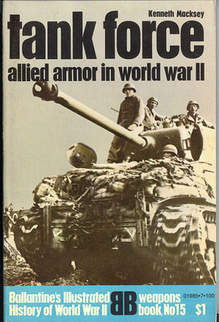 Tank Force: Allied Armor in World War II (Ballantine's Illustrated History of World War II: Weapons Book No. 15)