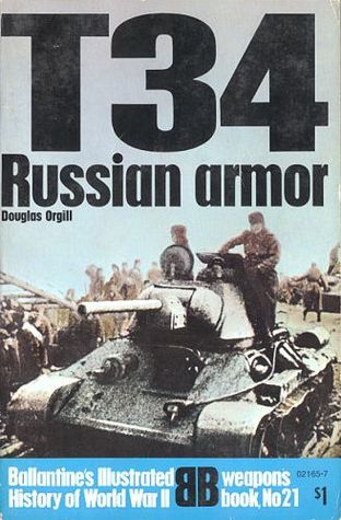 T-34: Russian Armor (Ballantine's Illustrated History of World War II: Weapons Book No. 21)