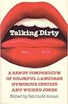 Talking Dirty: A Bawdy Compendium of Colorful Language, Humorous Insults & Wicked Jokes