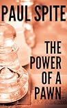 The Power of a Pawn by Paul Spite The Power of a Pawn by Paul Spite