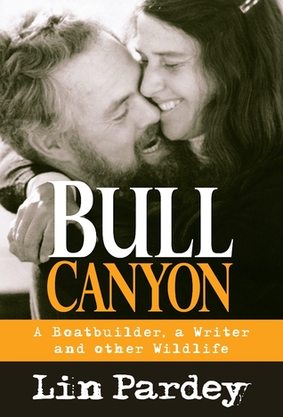 Bull Canyon: A Boatbuilder, a Writer and Other Wildlife