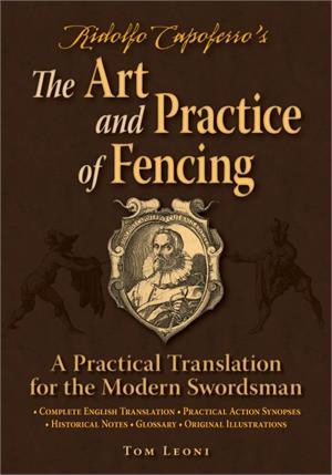 Ridolfo Capoferro's The Art and Practice of Fencing: A Practical Translation for the Modern Swordsman (Paperback)
