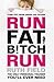 Run Fat Bitch Run by Ruth Field