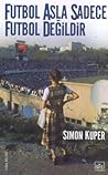 Futbol Asla Sadece Futbol Değildir by Simon Kuper