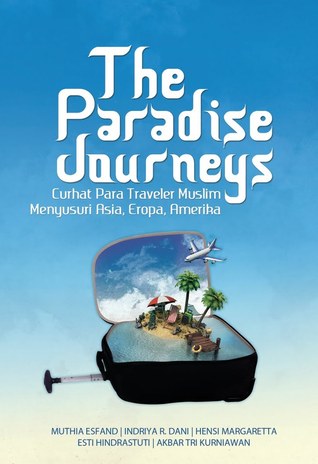 The Paradise Journeys: Curhat Para Traveler Muslim Menyusuri Asia, Eropa, Amerika