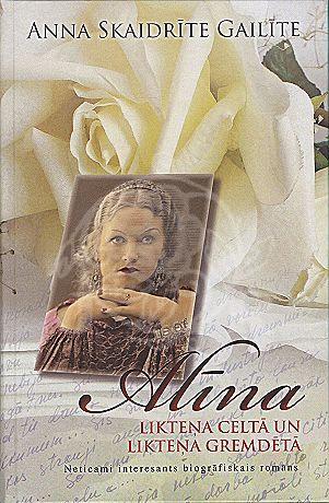 Alīna. Likteņa celtā un likteņa gremdētā (Hardcover)