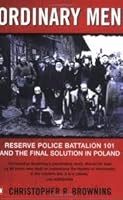 Ordinary Men: Reserve Police Battalion 101 and the Final Solution in Poland