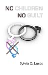 No Children, No Guilt by Sylvia D. Lucas
