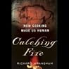 Catching Fire by Richard W. Wrangham