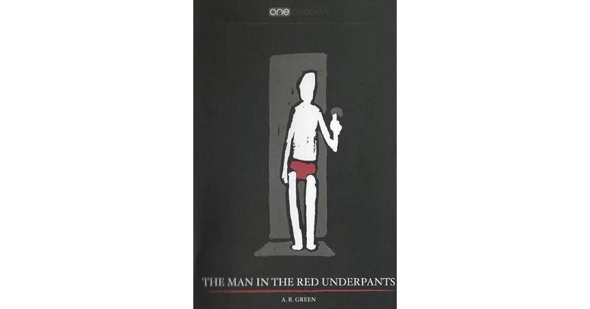 The Man in the Red Underpants by A.R. Green
