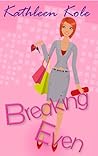 Breaking Even by Kat Kole