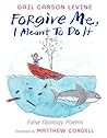 Forgive Me, I Meant to Do It by Gail Carson Levine