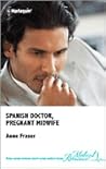 Spanish Doctor, Pregnant Midwife by Anne Fraser