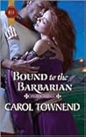 Bound to the Barbarian by Carol Townend