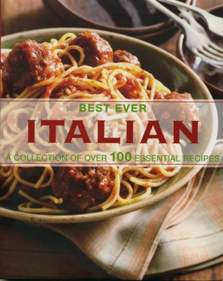 Best Ever Italian - A Collection of Over 100 Essential Recipes