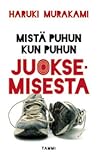 Mistä puhun kun puhun juoksemisesta by Haruki Murakami