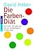 Die Farben-Diät: Schlank und gesund durch ausgewogene Ernährung