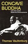 Concave Buddha; and Other Public Disservice Announcements by Thomas L. Vaultonburg