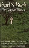 Pearl S. Buck: The Complete Woman. Selections From The Writings Of Pearl S. Buck.