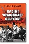 Kaçın! ‘Demokrasi’ Geliyor!