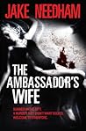 The Ambassador's Wife by Jake Needham The Ambassador's Wife by Jake Needham