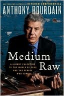 Medium Raw: A Bloody Valentine to the World of Food and the People Who Cook