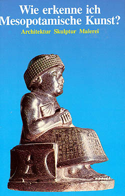 Wie Erkenne Ich Mesopotamische Kunst?: [Architektur, Skulptur, Malerei]