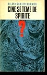 Cine se teme de spirite?