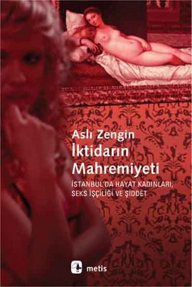 İktidarın Mahremiyeti: İstanbul'da Hayat Kadınları, Seks İşçiliği ve Şiddet (Paperback)