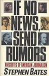 If No News, Send Rumors by Stephen Bates