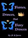 Fairies, Princes and Fairy Princes by A.R. Jarvis