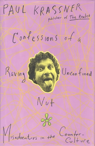 pdf download Confessions of a Raving, Unconfined Nut: Misadventures in the Counter-Culture