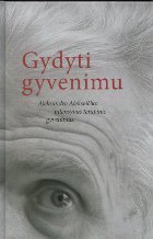 Gydyti gyvenimu: Aleksandro Alekseičiko intensyvus terapinis gyvenimas (Hardcover)