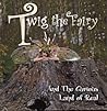 Twig the Fairy and the Curious Land of Real by Kathy Gfeller