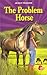 The Problem Horse (Pony)