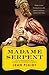 Madame Serpent: A Catherine de' Medici Novel (Catherine De' Medici Trilogy, 1)